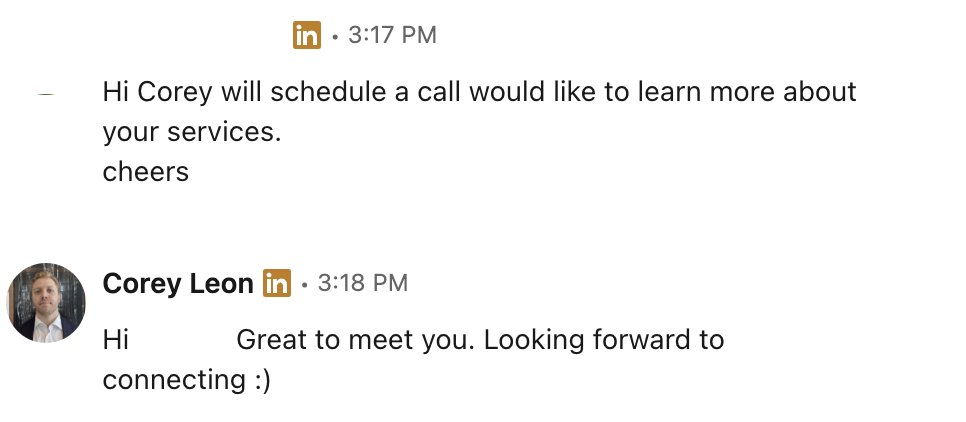 LinkedIn DM: Hi Corey, will schedule a call &mdash; would like to learn more about your services. Cheers.